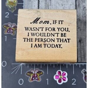Mom,‎ Wasn't For You Wouldn't Be Person I Am Today Rubber Stamp Wood #T99